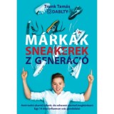 M&aacute;rk&aacute;k. Sneakerek. Z Gener&aacute;ci&oacute; - Amit tudni akart&aacute;l r&oacute;lunk, de sohasem merted megk&eacute;rdezni - Egy 14 &eacute;ves influencer sr&aacute;c gondolatai - Trunk Tam&aacute;s