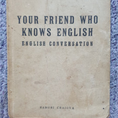 Your friend who knows english, English conversation, Eugenia Farca, 1943, 172 p