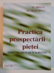 PRACTICA PROSPECTARII PIETEI , TEHNICI DE CERCETARE IN MARKETING de J. C. DRAGAN , M. C. DEMETRESCU , 1996 foto