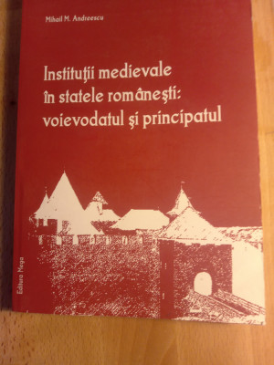 Instituțiile medievale in statele rom&amp;acirc;nești voievodatul și princip. M andreescu foto