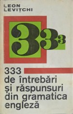 333 DE INTREBARI SI RASPUNSURI DIN GRAMATICA ENGLEZA-LEON LEVITCHI-260490 foto