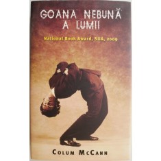 Goana nebuna a lumii &ndash; Colum McCann