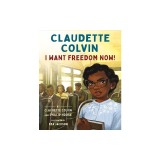 Claudette Colvin: I Want Freedom Now!