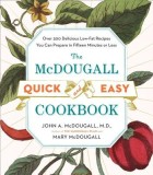The McDougall Quick &amp; Easy Cookbook: Over 300 Delicious Low-Fat Recipes You Can Prepare in Fifteen Minutes or Less
