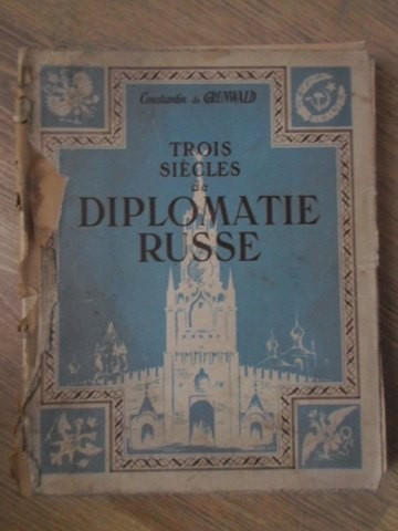 TROIS SIECLES DE DIPLOMATIE RUSSE-CONSTANTIN DE GRUNWALD