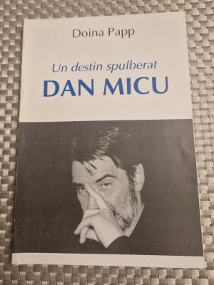 Un destin spulberat Dan Micu de Doina Papp foto