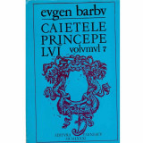 Eugen Barbu - Caietele princepelui vol. VII - 132951