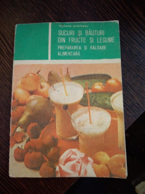 Teodora Munteanu - Sucuri si bauturi din fructe si legume. Prepararea si valoarea alimentar foto