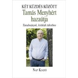 K&eacute;t k&uuml;zd&eacute;s k&ouml;z&ouml;tt - Tam&aacute;s Menyh&eacute;rt haza&uacute;tja - Tanulm&aacute;nyok, kritik&aacute;k t&uuml;kr&eacute;ben - Bakonyi Istv&aacute;n