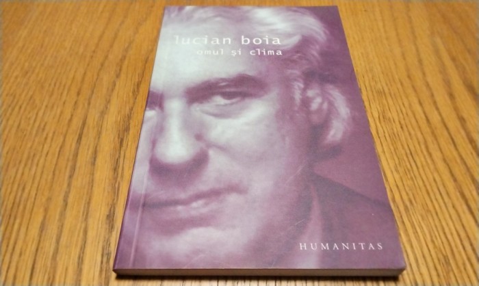 OMUL SI CLIMA - Lucian Boia - Editura Humanitas, 2005, 185 p.