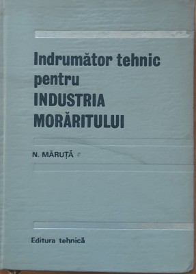 N. MARUTA - INDRUMATOR TEHNIC PENTRU INDUSTRIA MORARITULUI (1967) foto