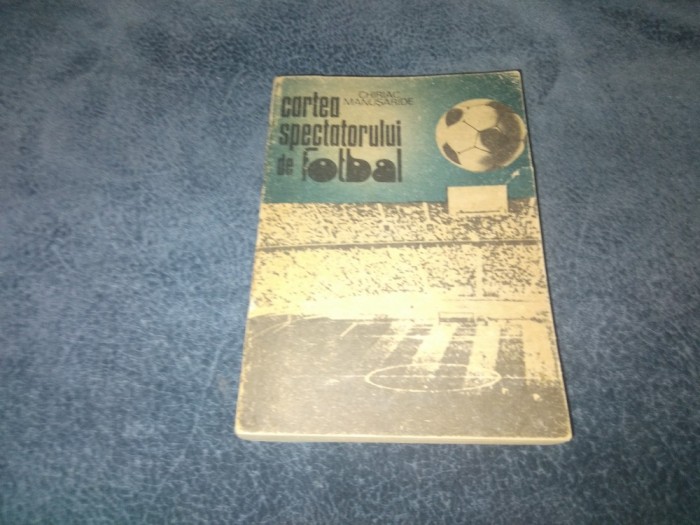 CHIRIAC MANUSARIDE - CARTEA SPECTATORULUI DE FOTBAL