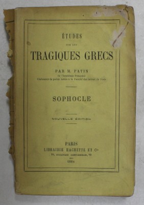 ETUDES SUR LES TRAGIQUES GRECS par M. PATIN , - SOPHOCLE , 1881 , COPERTA CU URME DE UZURA SI PETE * foto