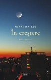 Cumpara ieftin In crestere/Mihai Mateiu