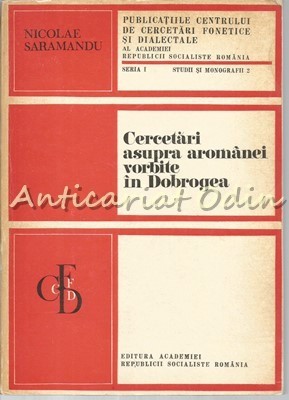 Cercetari Asupra Aromanei Vorbite In Dobrogea - N. Saramandu - Tiraj: 1450 Exp.