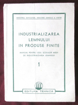 INDUSTRIALIZAREA LEMNULUI IN PRODUSE FINITE. Manual pentru uzul scolilor medii foto