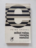 MIHAI RALEA , VOCATIA ESEULUI de PETRE ANGHEL , 1973