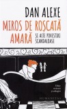 Miros de roscata amara si alte povestiri scandaloase - Dan Alexe - Editura Humanitas