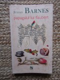 Julian Barnes - Papagalul lui Flaubert (Editia: 2006)