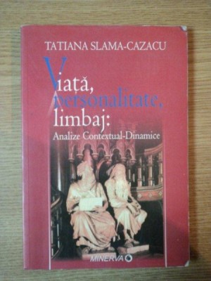 VIATA, PERSONALITATE, LIMBAJ: ANALIZE CONTEXTUAL DINAMICE de TATIANA SLAM CAZACU, BUC. 2006 foto