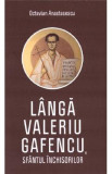 Langa Valeriu Gafencu, Sfantul inchisorilor - Octavian Anastasescu