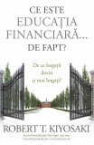 Ce este educatia financiara... de fapt? | Robert T. Kiyosaki, Tom Wheelwright, Curtea Veche, Curtea Veche Publishing