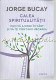 Cumpara ieftin Calea Spiritualitatii - Jorge Bucay, Psihologie, Litera, 2018, 384 pagini, Carte