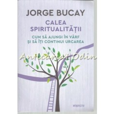 Calea Spiritualitatii - Jorge Bucay