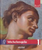 Viata si opera lui Michelangelo (Colectia Pictori de Geniu, volumul 1)