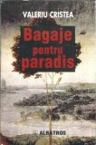 Bagaje pentru Paradis Roman Valeriu Cristea Editura Albatros 1997 Literatura Clasica Carti Beletristica Stare Buna