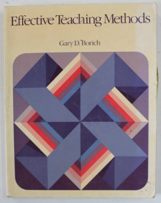 EFFECTIVE TEACHING METHODS by GARY D. BORICH , 1988 , PREZINTA SUBLINIERI CU MARKERUL * foto
