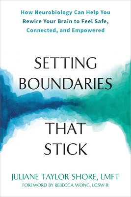 Setting Boundaries That Stick: How Neurobiology Can Help You Rewire Your Brain to Feel Safe, Connected, and Empowered foto