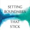 Setting Boundaries That Stick: How Neurobiology Can Help You Rewire Your Brain to Feel Safe, Connected, and Empowered