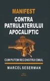 Cumpara ieftin Manifest contra patrulaterului apocaliptic. Cum putem reconstrui omul/Marcel Seserman