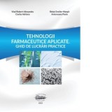Tehnologii farmaceutice aplicate. Ghid de lucrari practice - Vlad Robert - Alexandru, Ciurba Adriana, Redai Emoke - Margit, Antonoaea Paula