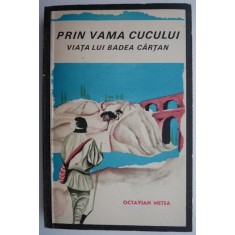 Prin Vama Cucului. Viata lui badea Cartan &ndash; Octavian Metea