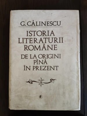 G. Călinescu - Istoria literaturii rom&amp;acirc;ne de la origini p&amp;icirc;nă &amp;icirc;n prezent foto