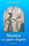 Mumia cu Sapte Degete - Bram Stoker - 2016 - Editura Sapte - Coperta Brosata - 303 Pagini - Stare Buna