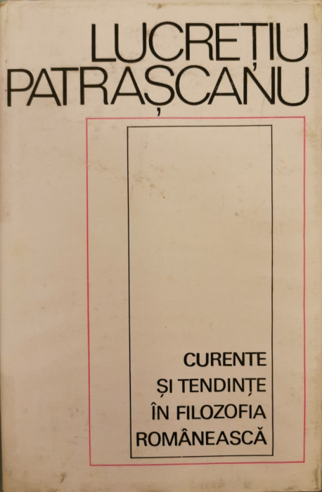 Curente si tendinte in filozofia romaneasca - Lucretiu Patrascanu