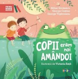 Copii Eram Noi Am&acirc;ndoi, Mihai Eminescu, Ceorge Coșbuc, George Top&acirc;rceanu - Editura Prut