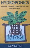 HYDROPONICS. EVERYTHING YOU NEED TO KNOW TO BUILD YOUR OWN HYDROPONIC GARDEN-GARY CARTER-244753