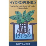 HYDROPONICS. EVERYTHING YOU NEED TO KNOW TO BUILD YOUR OWN HYDROPONIC GARDEN-GARY CARTER-244753