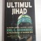 ULTIMUL JIHAD - JOEL C. ROSENBERG