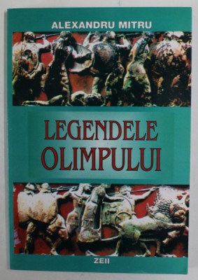 LEGENDELE OLIMPULUI , ZEII , VOL. I de ALEXANDRU MITRU , 2004 foto