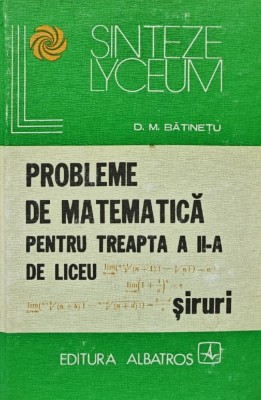 Probleme de matematica pentru treapta a II-a de liceu. Siruri - 1979 - D. M. Batinetu (BA21) foto