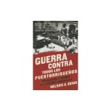 Guerra Contra Todos los Puertorriquenos: Revolucion y Terror en la Colonia Americana = War Against All Puerto Ricans