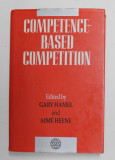 COMPETENCE - BASED COMPETITION , edited by GARY HAMEL and AIME HEENE , 1994