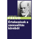 &Eacute;rtekez&eacute;sek a szexualit&aacute;s k&ouml;r&eacute;ből - Sigmund Freud