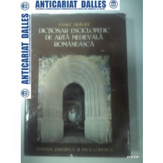 DICTIONAR ENCICLOPEDIC DE ARTA MEDIEVALA ROMANEASCA -Vasile Dragut