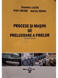 Dumitru Liute - Procese si masini de prelucrare a firelor (Editia: 2007)